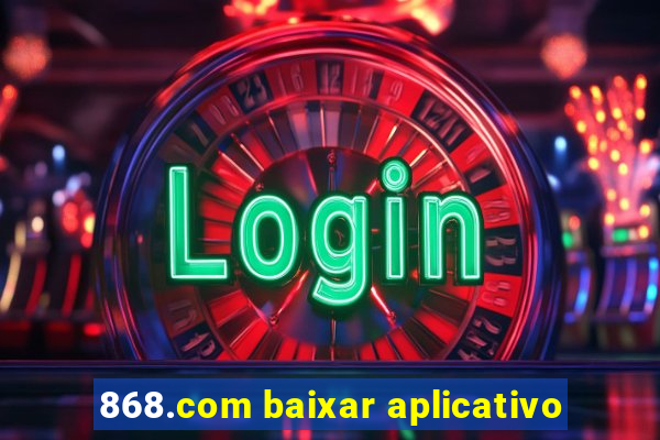 868.com baixar aplicativo